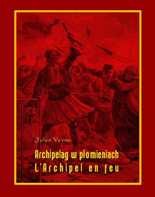 Tytuł: Archipelag w płomieniach. L’Archipel en feu
Autor: Jules Verne
Wydawnictwo: Armoryka
Formaty: EPUB, MOBI