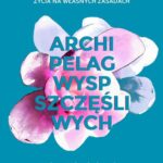 Tytuł: Archipelag wysp szczęśliwych
Autor: Sylwia Chrabałowska
Wydawnictwo: Moc Media
Formaty: EPUB
