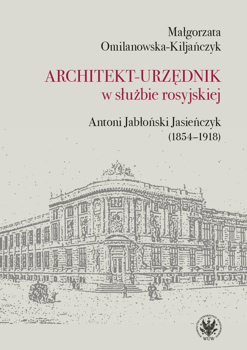 Tytuł: Architekt-urzędnik w służbie rosyjskiej
Autor: Małgorzata Omilanowska-Kiljańczyk
Wydawnictwo: Wydawnictwa Uniwersytetu Warszawskiego
Formaty: PDF, EPUB, MOBI