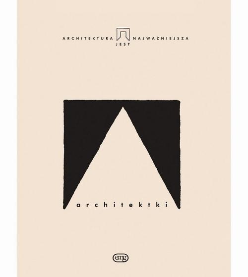 Tytuł: Architektki
Autor: Marta Leśniakowska, Rafał Ochęduszko, Marta A. Urbańska, Łukasz Wojciechowski, Barbara Zbroja, Szymon Piotr Kubiak
Wydawnictwo: EMG
Formaty: EPUB, MOBI