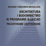 Tytuł: Architektura i budownictwo w programie ArchiCad. Projektowanie i zastosowanie
Autor: Malwina Tubielewicz-Michalczuk
Wydawnictwo: Politechnika Częstochowska
Formaty: PDF