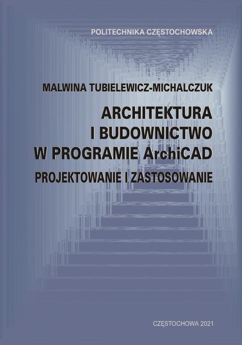 Tytuł: Architektura i budownictwo w programie ArchiCad. Projektowanie i zastosowanie
Autor: Malwina Tubielewicz-Michalczuk
Wydawnictwo: Politechnika Częstochowska
Formaty: PDF
