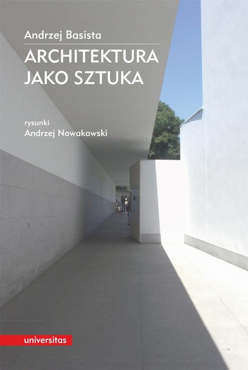 Tytuł: Architektura jako sztuka
Autor: Andrzej Basista
Wydawnictwo: Universitas
Formaty: PDF