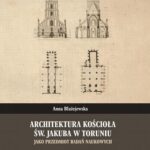 Architektura kościoła św. Jakuba w Toruniu jako przedmiot badań naukowych — okładka e-booka
