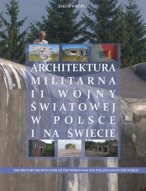 Tytuł: Architektura militarna II wojny światowej w Polsce na świecie
Autor: Jakub Wróbel
Wydawnictwo: Wydawnictwo e-bookowo
Formaty: PDF