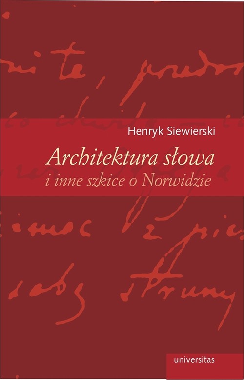 Tytuł: Architektura słowa i inne szkice o Norwidzie
Autor: Henryk Siewierski
Wydawnictwo: Universitas
Formaty: PDF