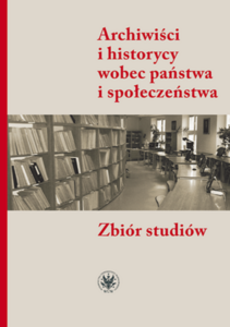 Tytuł: Archivists and Historians on State and Society. A Collection of Studies
Autor: 
Wydawnictwo: Wydawnictwa Uniwersytetu Warszawskiego
Formaty: PDF