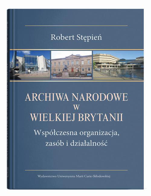 Tytuł: Archiwa Narodowe w Wielkiej Brytanii. Współczesna organizacja, zasób i działalność
Autor: Robert Stępień
Wydawnictwo: UMCS
Formaty: PDF