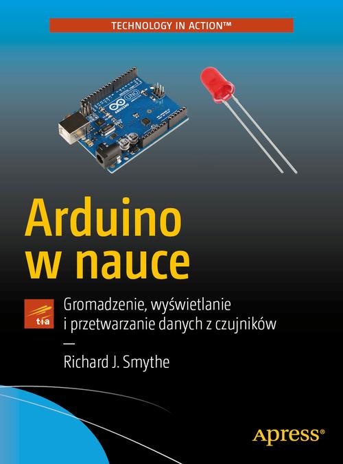 Tytuł: Arduino w nauce
Autor: Richard J. Smythe
Wydawnictwo: Promise
Formaty: EPUB, PDF