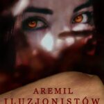 Tytuł: Aremil Iluzjonistów: Uwikłani
Autor: Alicja Makowska
Wydawnictwo: Wydawnictwo e-bookowo
Formaty: MOBI, PDF, EPUB