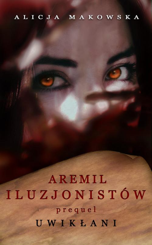 Tytuł: Aremil Iluzjonistów: Uwikłani
Autor: Alicja Makowska
Wydawnictwo: Wydawnictwo e-bookowo
Formaty: MOBI, PDF, EPUB