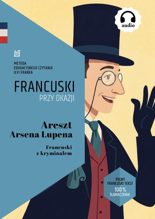 Tytuł: Areszt Arsena Lupena. Francuski z kryminałem. Tekst dwujęzyczny z audiobookiem
Autor: Maurice Leblanc
Wydawnictwo: NKB Tatsiana Bursevich
Formaty: MOBI, EPUB