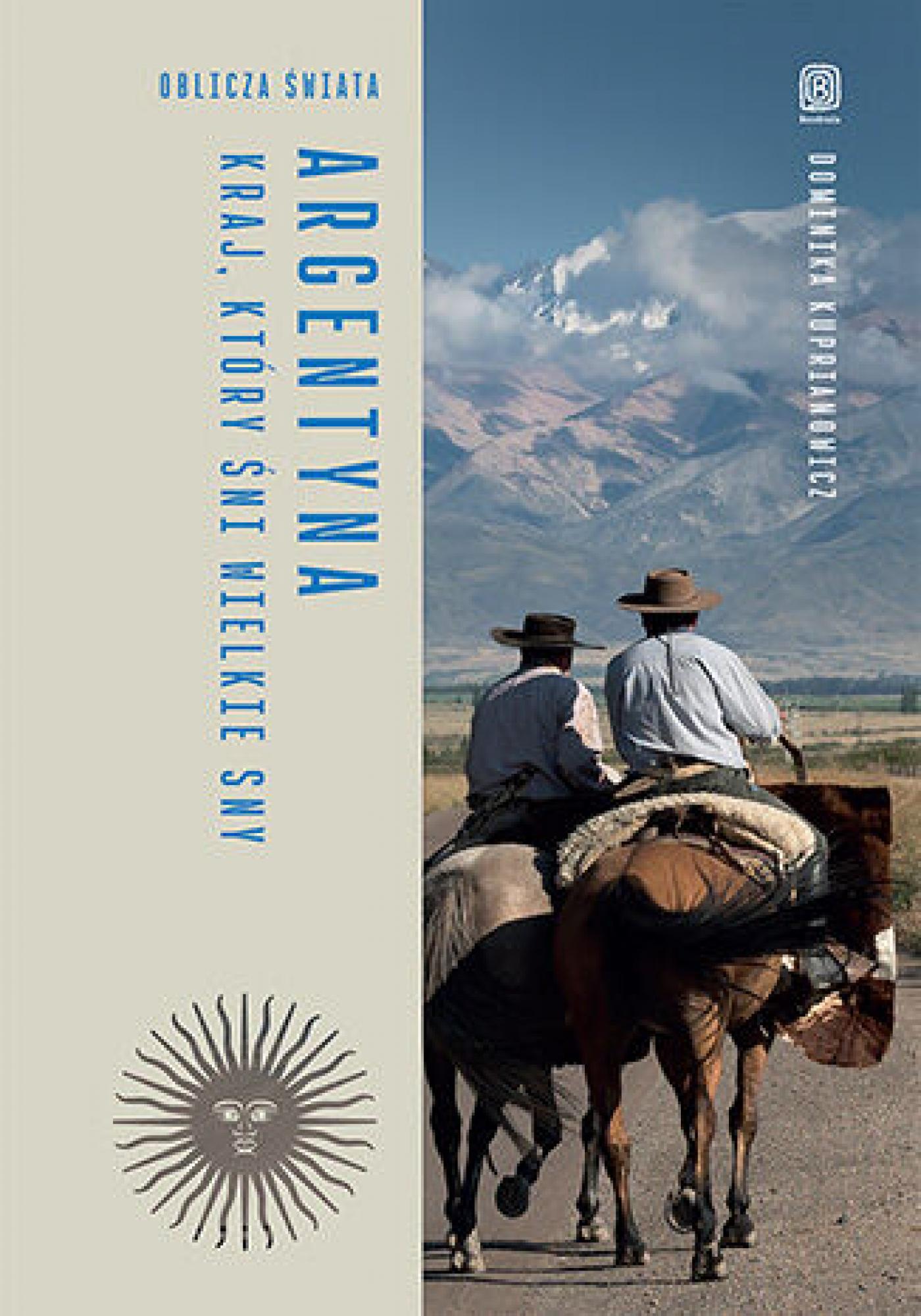 Tytuł: Argentyna. Kraj, który śni wielkie sny. Oblicza świata
Autor: Dominika Kuprianowicz
Wydawnictwo: Bezdroża
Formaty: EPUB, PDF, MOBI