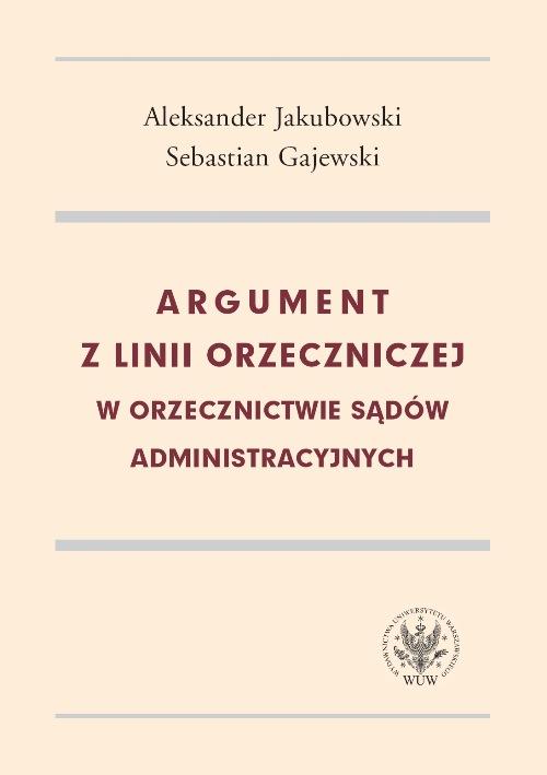 Tytuł: Argument z linii orzeczniczej w orzecznictwie sądów administracyjnych
Autor: Jakubowski Aleksander, Gajewski Sebastian
Wydawnictwo: Wydawnictwa Uniwersytetu Warszawskiego
Formaty: PDF