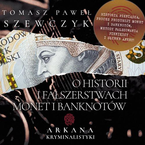 Tytuł: Arkana Kryminalistyki: O historii i fałszerstwach monet i banknotów
Autor: Tomasz Paweł Szewczyk
Wydawnictwo: Wydawnictwo Horyzont Idei
Formaty: MP3