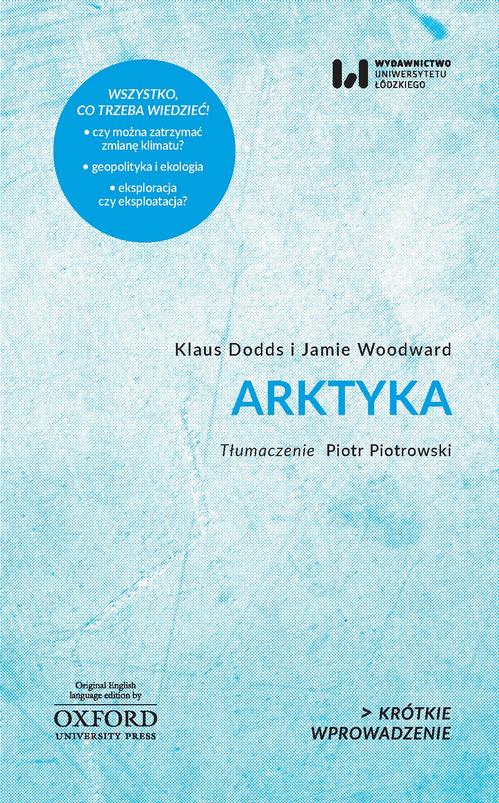Tytuł: Arktyka
Autor: Klaus Dodds, Jamie Woodward
Wydawnictwo: Wydawnictwo Uniwersytetu Łódzkiego
Formaty: PDF, MOBI, EPUB