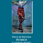 Tytuł: Arlekin w szkółce miłości
Autor: Pierre De Marivaux
Wydawnictwo: Armoryka
Formaty: MOBI, EPUB