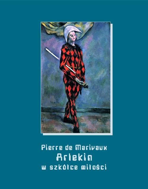 Tytuł: Arlekin w szkółce miłości
Autor: Pierre De Marivaux
Wydawnictwo: Armoryka
Formaty: MOBI, EPUB