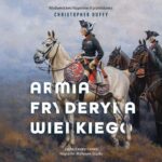 Tytuł: Armia Fryderyka Wielkiego
Autor: Christopher Duffy
Wydawnictwo: Napoleon V
Formaty: MP3