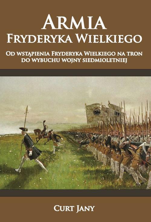 Tytuł: Armia Fryderyka Wielkiego
Autor: Curt Jany
Wydawnictwo: Napoleon V
Formaty: MOBI, PDF, EPUB