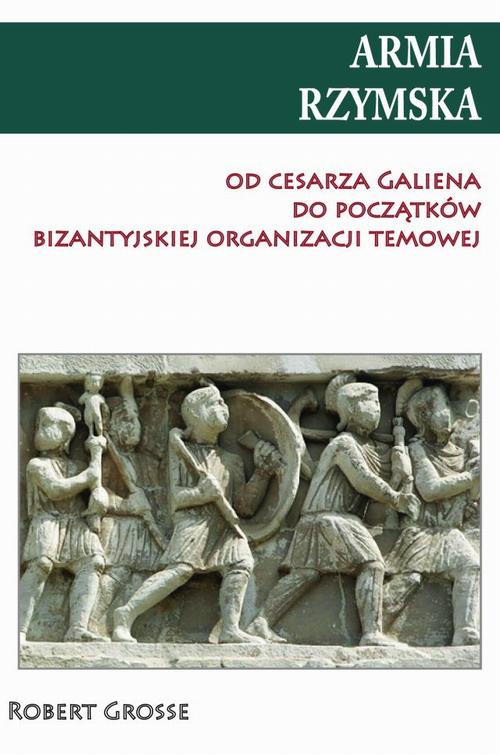 Tytuł: Armia rzymska od cesarza Galiena do początku bizantyjskiej organizacji temowej
Autor: Robert Grosse
Wydawnictwo: Napoleon V
Formaty: PDF, MOBI, EPUB