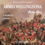 Tytuł: Armia Wellingtona 1809-1814
Autor: Charles Oman
Wydawnictwo: Napoleon V
Formaty: MP3