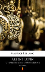 Tytuł: Arsène Lupin. 12 Novels and Short Story Collections. MultiBook
Autor: Maurice Leblanc
Wydawnictwo: KtoCzyta.pl
Formaty: EPUB, MOBI