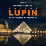 Tytuł: Arsène Lupin. Dżentelmen włamywacz
Autor: Maurice Leblanc
Wydawnictwo: Potop
Formaty: MP3