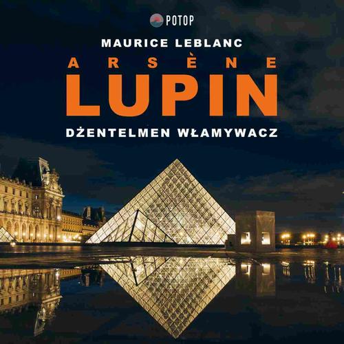 Tytuł: Arsène Lupin. Dżentelmen włamywacz
Autor: Maurice Leblanc
Wydawnictwo: Potop
Formaty: MP3