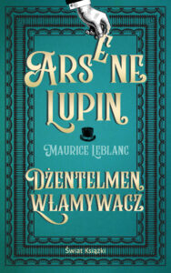 Tytuł: Arsene Lupin. Dżentelmen włamywacz
Autor: Maurice Leblanc
Wydawnictwo: Świat Książki
Formaty: EPUB, MOBI