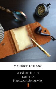 Tytuł: Arsène Lupin kontra Herlock Sholmès
Autor: Maurice Leblanc
Wydawnictwo: KtoCzyta.pl
Formaty: EPUB, MOBI
