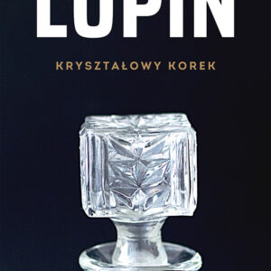 Tytuł: Arsene Lupin (Tom 4). Arsene Lupin. Kryształowy korek
Autor: Maurice Leblanc
Wydawnictwo: Miasto Książek
Formaty: EPUB, MOBI