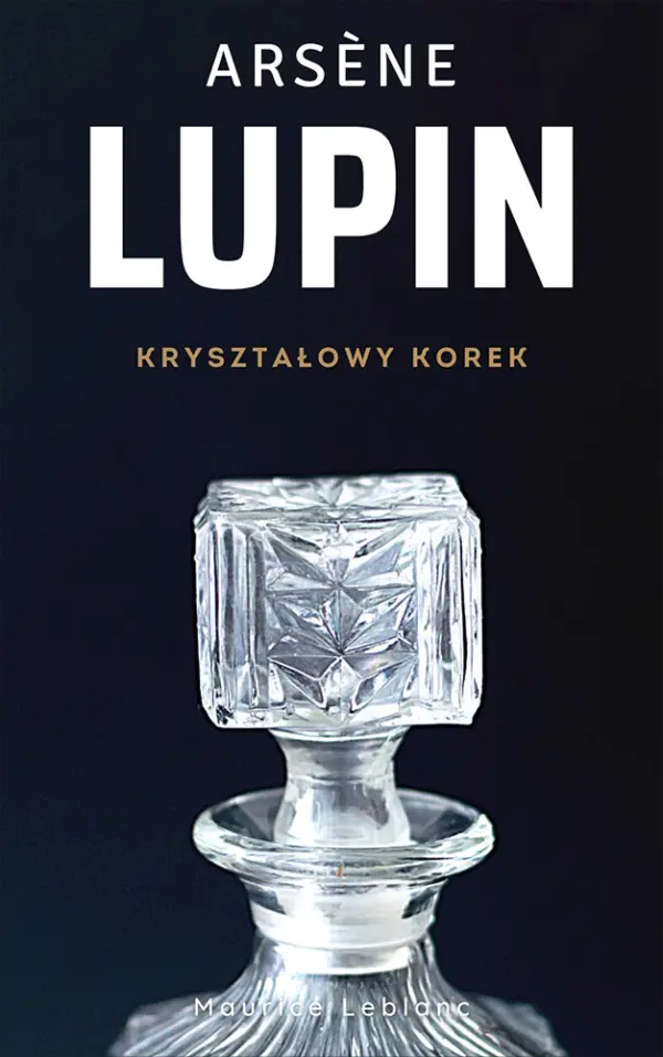 Arsene Lupin (Tom 4). Arsene Lupin. Kryształowy korek — okładka
