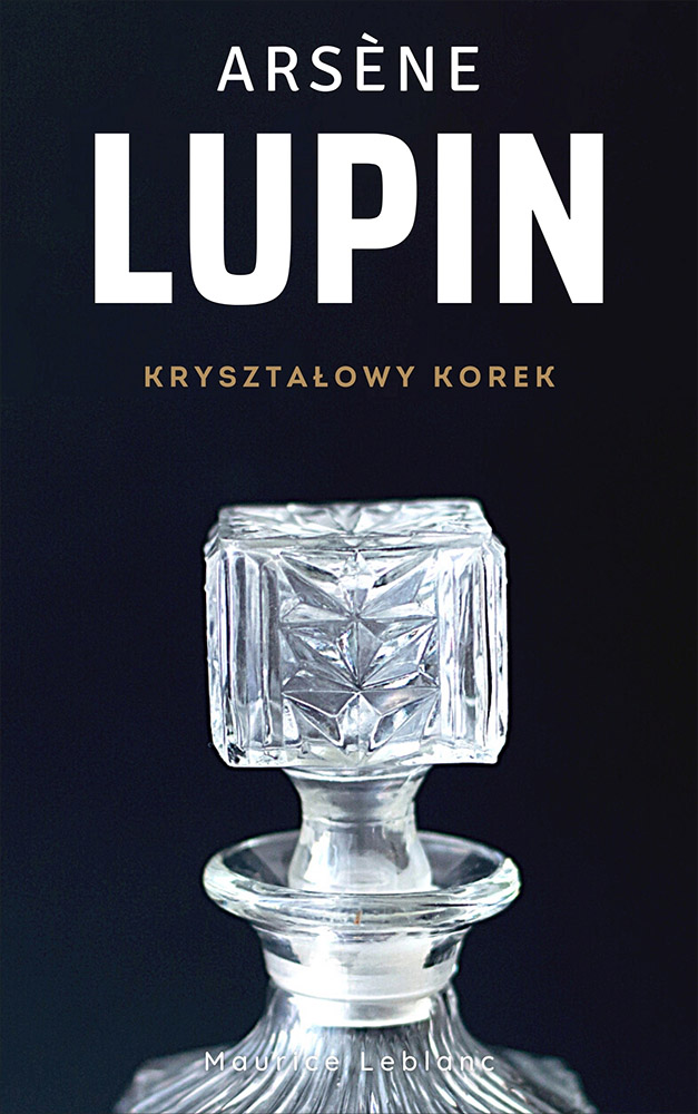 Tytuł: Arsene Lupin (Tom 4). Arsene Lupin. Kryształowy korek
Autor: Maurice Leblanc
Wydawnictwo: Miasto Książek
Formaty: EPUB, MOBI