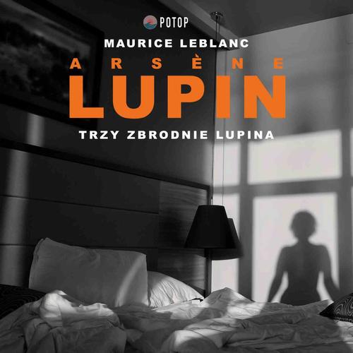 Tytuł: Arsène Lupin. Trzy zbrodnie Lupina
Autor: Maurice Leblanc
Wydawnictwo: Potop
Formaty: MP3