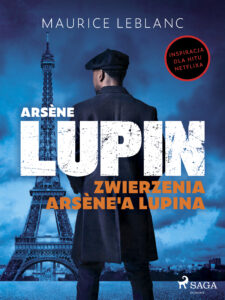 Tytuł: Arsène Lupin. Zwierzenia Arsène'a Lupina
Autor: Maurice Leblanc
Wydawnictwo: SAGA Egmont
Formaty: EPUB, MOBI