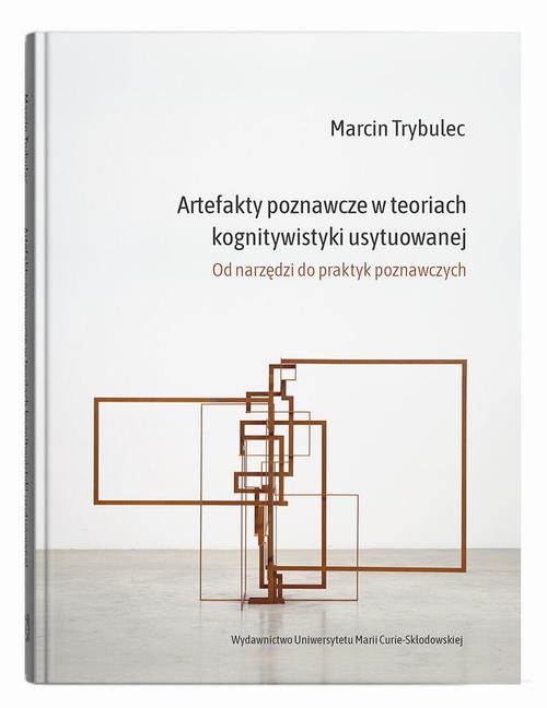 Tytuł: Artefakty poznawcze w teoriach kognitywistyki usytuowanej. Od narzędzi do praktyk poznawczych
Autor: Marcin Trybulec
Wydawnictwo: UMCS
Formaty: PDF