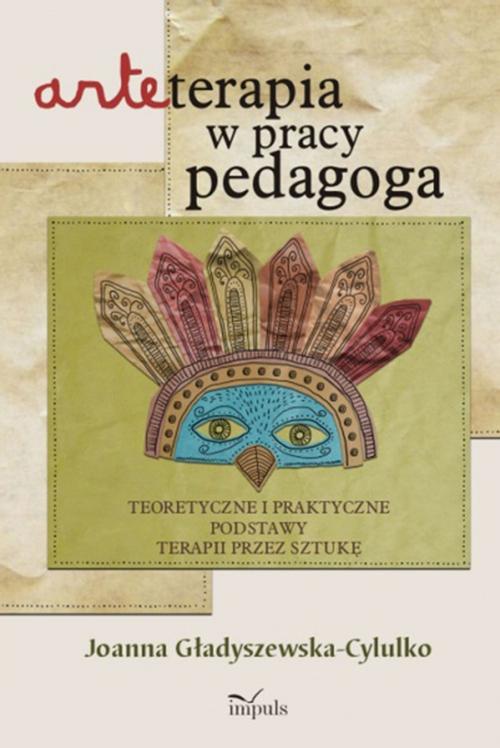 Tytuł: Arteterapia w pracy pedagoga
Autor: Joanna Gładyszewska-Cylulko
Wydawnictwo: Impuls
Formaty: PDF