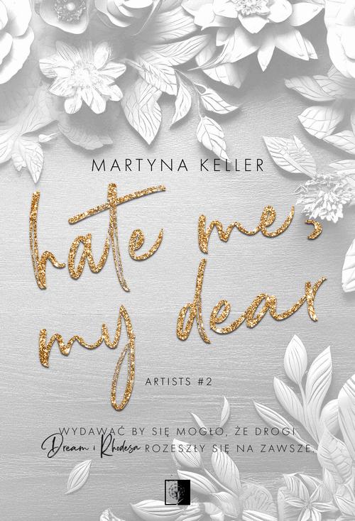 Tytuł: Artists T.2 Hate Me, My Dear
Autor: Martyna Keller
Wydawnictwo: NieZwykłe
Formaty: EPUB, MOBI