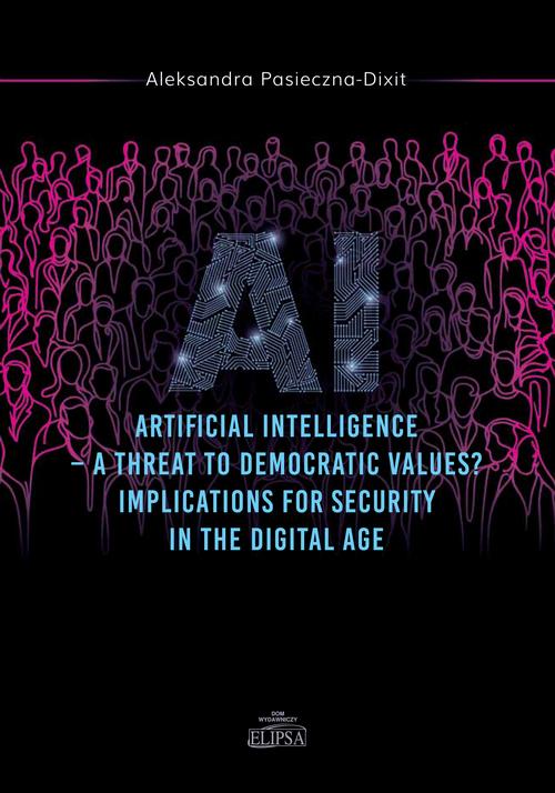 Tytuł: Artyficial Intelligence - A Threat to Democtratic Values? Implications for Security in the Digital A
Autor: Aleksandra Pasieczna-Dixit
Wydawnictwo: Elipsa Dom Wydawniczy i Handlowy
Formaty: PDF