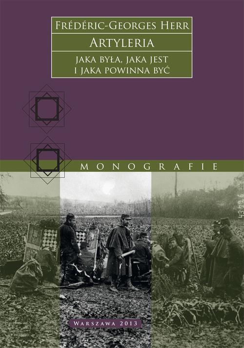 Tytuł: Artyleria, jaka była, jaka jest i jaka powinna być
Autor: Frédéric-Georges Herr
Wydawnictwo: Tetragon
Formaty: EPUB, MOBI