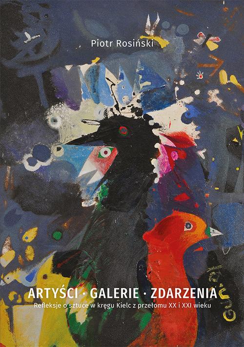 Tytuł: Artyści, galerie, zdarzenia. Refleksje o sztuce w kręgu Kielc z przełomu XX i XXI wieku
Autor: Piotr Rosiński
Wydawnictwo: Uniwersytet Jana Kochanowskiego
Formaty: PDF