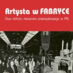 Artysta w fabryce. Dwa oblicza mecenatu przemysłowego w PRL — okładka e-booka