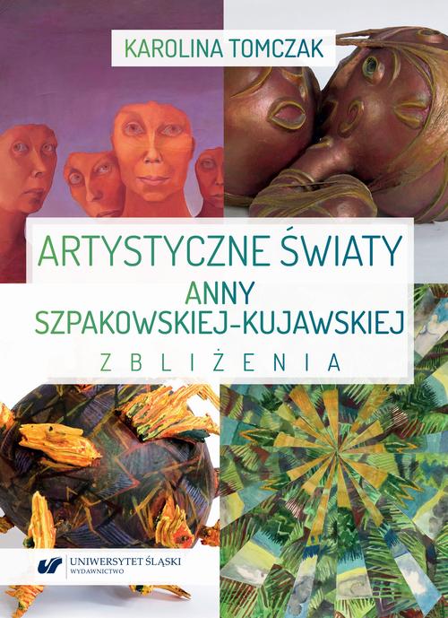 Artystyczne światy Anny Szpakowskiej-Kujawskiej. Zbliżenia — okładka e-booka