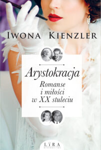 Tytuł: Arystokracja. Romanse i miłości w XX stuleciu
Autor: Iwona Kienzler
Wydawnictwo: Wydawnictwo Lira
Formaty: EPUB, MOBI