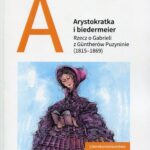 Tytuł: Arystokratka i biedermeier
Autor: Maria Berkan-Jabłońska
Wydawnictwo: Wydawnictwo Uniwersytetu Łódzkiego
Formaty: PDF