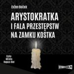 Tytuł: Arystokratka. Tom 4. Arystokratka i fala przestępstw na zamku Kostka
Autor: Evžen Boček
Wydawnictwo: Storybox
Formaty: MP3