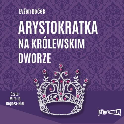 Tytuł: Arystokratka. Tom 5. Arystokratka na królewskim dworze
Autor: Evžen Boček
Wydawnictwo: Storybox
Formaty: MP3