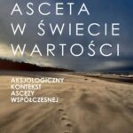 Asceta w świecie wartości. Aksjologiczny kontekst ascezy współczesnej — okładka e-booka