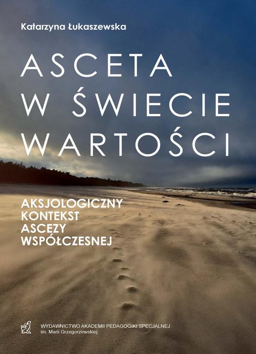 Tytuł: Asceta w świecie wartości. Aksjologiczny kontekst ascezy współczesnej
Autor: Katarzyna Łukaszwska
Wydawnictwo: Akademia Pedagogiki Specjalnej
Formaty: PDF